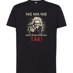 Koszulka L T-shirt Na Prezent Nie Ma Nie Kiedy Babcia Mówi Tak Z Nadrukiem
